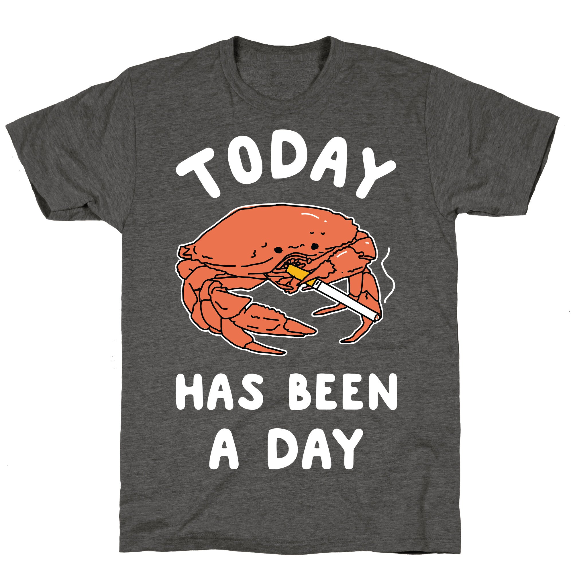 Today Has Been a Day Smoking Crab Unisex Triblend Tee